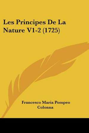 Les Principes De La Nature V1-2 (1725) de Francesco Maria Pompeo Colonna