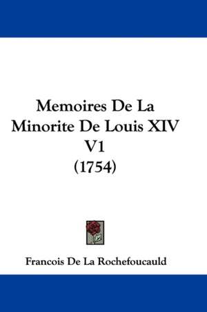 Memoires De La Minorite De Louis XIV V1 (1754) de Francois De La Rochefoucauld