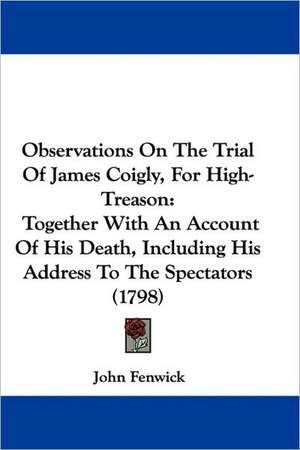 Observations On The Trial Of James Coigly, For High-Treason de John Fenwick