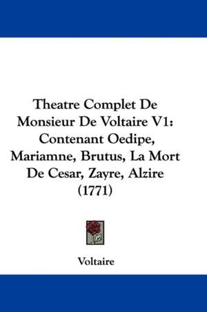 Theatre Complet De Monsieur De Voltaire V1 de Voltaire