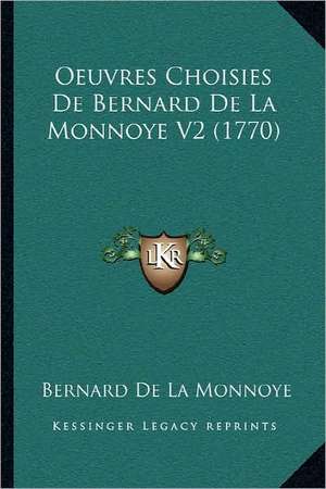 Oeuvres Choisies De Bernard De La Monnoye V2 (1770) de Bernard De La Monnoye