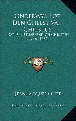 Onderwys Tot Den Gheest Van Christus de Jean Jacques Olier