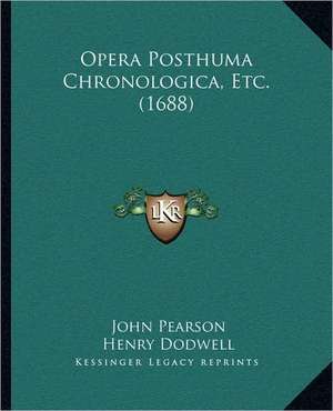 Opera Posthuma Chronologica, Etc. (1688) de John Pearson