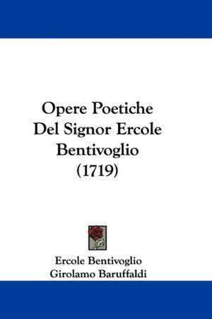 Opere Poetiche Del Signor Ercole Bentivoglio (1719) de Ercole Bentivoglio