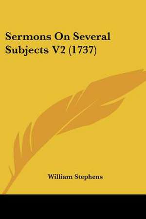 Sermons On Several Subjects V2 (1737) de William Stephens