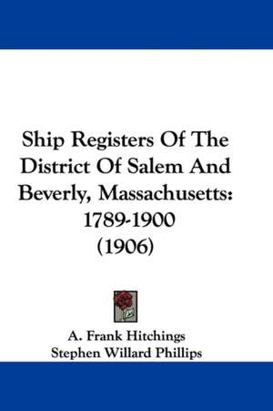 Ship Registers Of The District Of Salem And Beverly, Massachusetts de A. Frank Hitchings