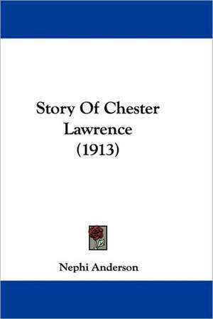 Story Of Chester Lawrence (1913) de Nephi Anderson