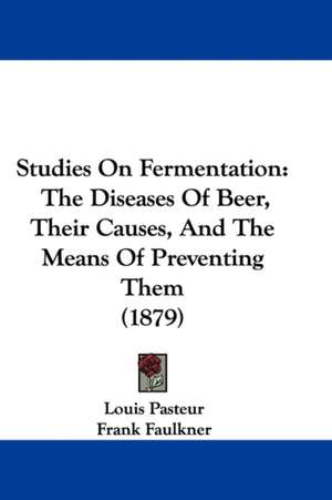 Studies On Fermentation de Louis Pasteur