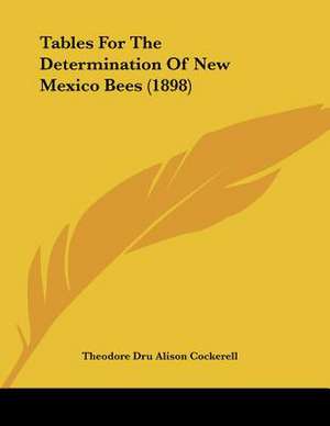 Tables For The Determination Of New Mexico Bees (1898) de Theodore Dru Alison Cockerell