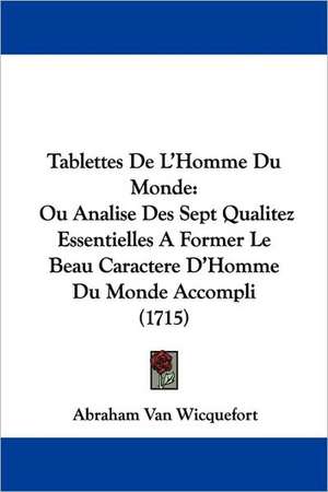 Tablettes De L'Homme Du Monde de Abraham Van Wicquefort