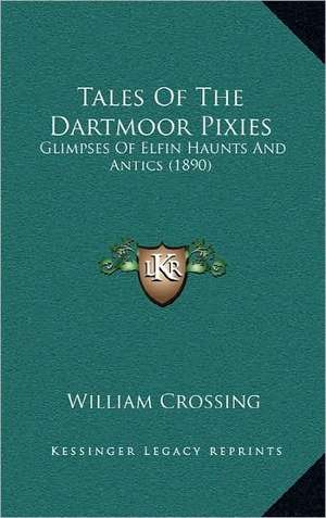 Tales Of The Dartmoor Pixies de William Crossing