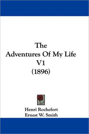 The Adventures Of My Life V1 (1896) de Henri Rochefort