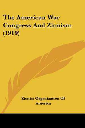 The American War Congress And Zionism (1919) de Zionist Organization Of America