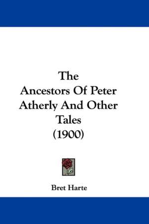 The Ancestors Of Peter Atherly And Other Tales (1900) de Bret Harte