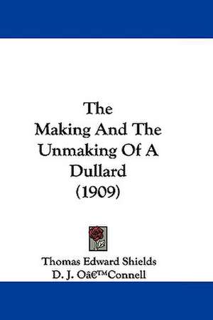 The Making And The Unmaking Of A Dullard (1909) de Thomas Edward Shields