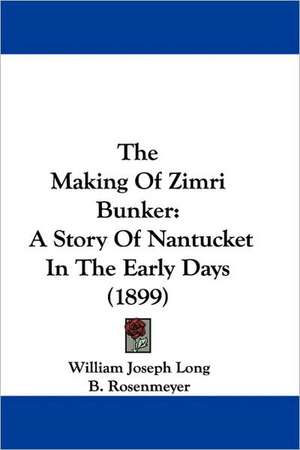 The Making Of Zimri Bunker de William Joseph Long