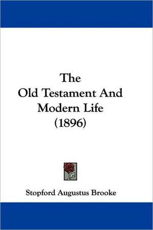 The Old Testament And Modern Life (1896) de Stopford Augustus Brooke