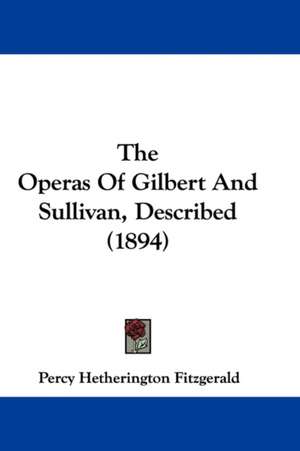 The Operas Of Gilbert And Sullivan, Described (1894) de Percy Hetherington Fitzgerald