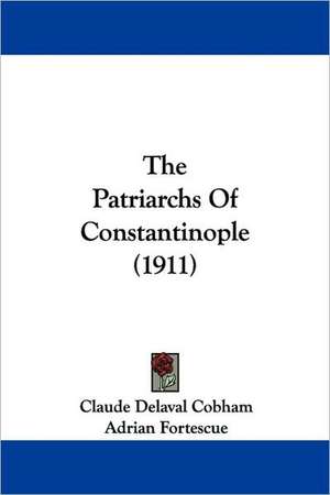 The Patriarchs Of Constantinople (1911) de Claude Delaval Cobham