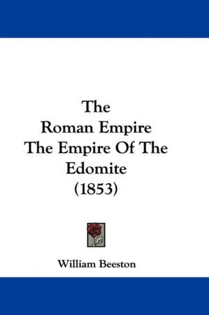 The Roman Empire The Empire Of The Edomite (1853) de William Beeston