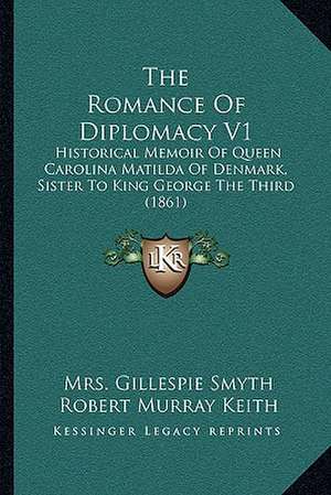 The Romance Of Diplomacy V1 de Gillespie Smyth