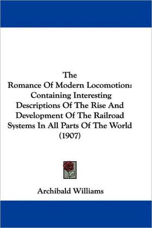 The Romance Of Modern Locomotion de Archibald Williams