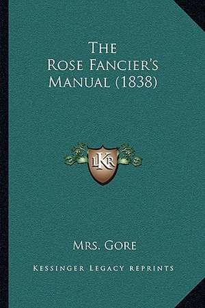 The Rose Fancier's Manual (1838) de Gore