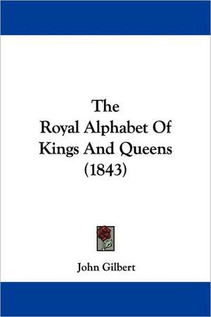 The Royal Alphabet Of Kings And Queens (1843) de John Gilbert