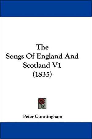 The Songs Of England And Scotland V1 (1835) de Peter Cunningham