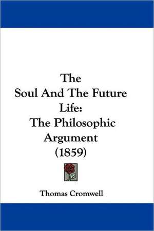 The Soul And The Future Life de Thomas Cromwell