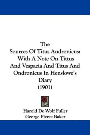 The Sources Of Titus Andronicus de Harold De Wolf Fuller