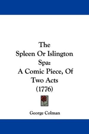 The Spleen Or Islington Spa de George Colman