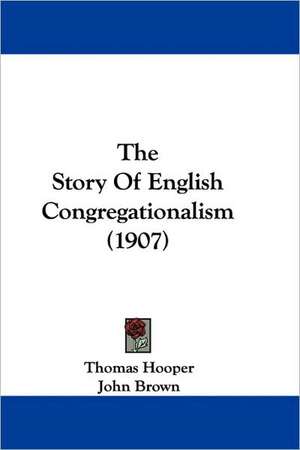 The Story Of English Congregationalism (1907) de Thomas Hooper