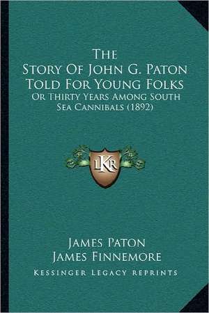 The Story Of John G. Paton Told For Young Folks de James Paton