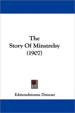 The Story Of Minstrelsy (1907) de Edmondstoune Duncan