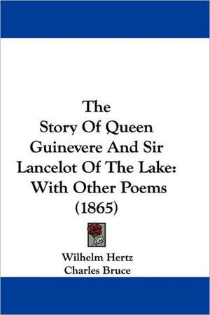 The Story Of Queen Guinevere And Sir Lancelot Of The Lake de Wilhelm Hertz