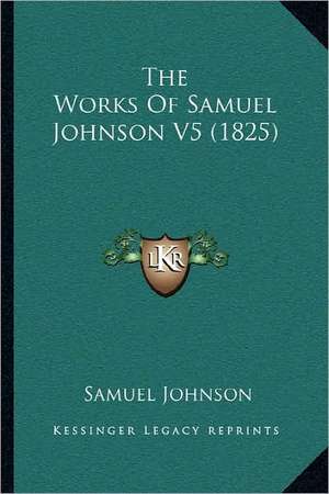 The Works Of Samuel Johnson V5 (1825) de Samuel Johnson