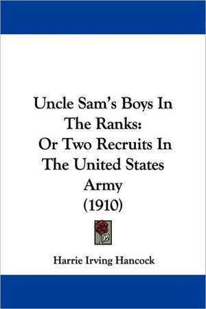 Uncle Sam's Boys In The Ranks de Harrie Irving Hancock