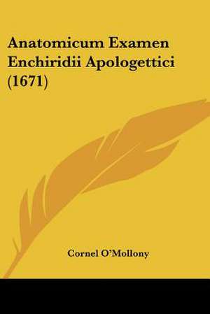 Anatomicum Examen Enchiridii Apologettici (1671) de Cornel O'Mollony