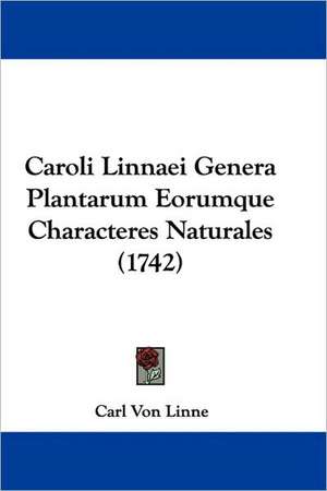 Caroli Linnaei Genera Plantarum Eorumque Characteres Naturales (1742) de Carl Von Linne