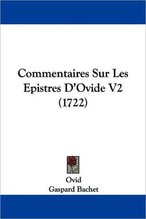 Commentaires Sur Les Epistres D'Ovide V2 (1722) de Ovid