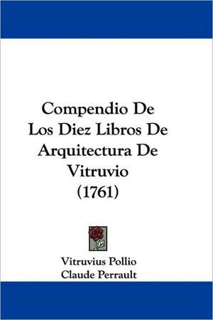 Compendio De Los Diez Libros De Arquitectura De Vitruvio (1761) de Vitruvius Pollio