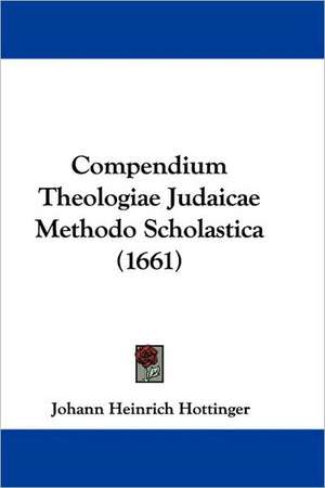 Compendium Theologiae Judaicae Methodo Scholastica (1661) de Johann Heinrich Hottinger