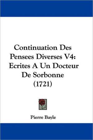 Continuation Des Pensees Diverses V4 de Pierre Bayle