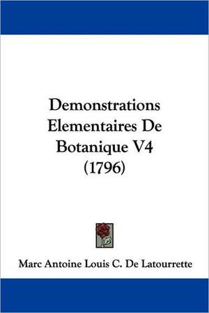 Demonstrations Elementaires De Botanique V4 (1796) de Marc Antoine Louis C. De Latourrette