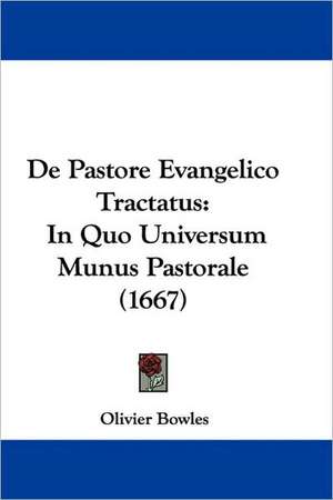 De Pastore Evangelico Tractatus de Olivier Bowles