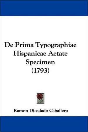 De Prima Typographiae Hispanicae Aetate Specimen (1793) de Ramon Diosdado Caballero