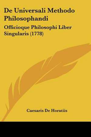De Universali Methodo Philosophandi de Caesaris De Horatiis