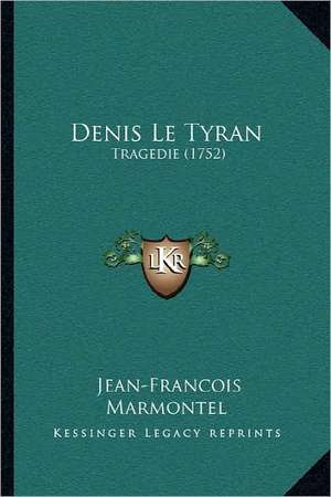 Denis Le Tyran de Jean Francois Marmontel