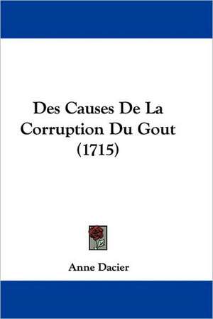 Des Causes De La Corruption Du Gout (1715) de Anne Dacier